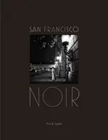 San Francisco Noir: Fotografien von Fred Lyon (San Francisco Fotobuch im Stil des Film Noir in Schwarz-Weiß) - San Francisco Noir: Photographs by Fred Lyon (San Francisco Photography Book in Black and White Film Noir Style)