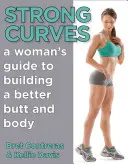 Starke Kurven: Der Leitfaden für Frauen zum Aufbau eines besseren Hinterns und Körpers - Strong Curves: A Woman's Guide to Building a Better Butt and Body