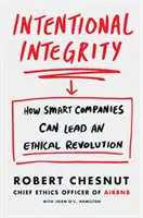 Absichtliche Integrität - Wie intelligente Unternehmen eine ethische Revolution anführen können - und warum das für uns alle gut ist - Intentional Integrity - How Smart Companies Can Lead an Ethical Revolution - and Why That's Good for All of Us