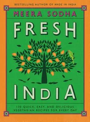 Frisches Indien: 130 schnelle, einfache und leckere vegetarische Rezepte für jeden Tag - Fresh India: 130 Quick, Easy, and Delicious Vegetarian Recipes for Every Day