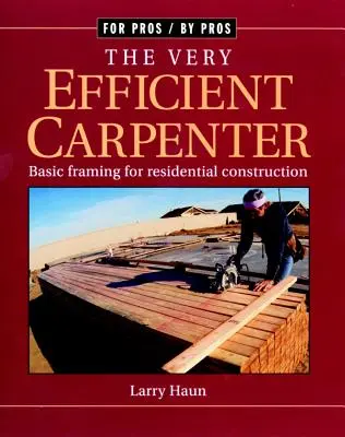 Der sehr effiziente Zimmermann: Grundlegender Rahmenbau für den Wohnungsbau/Fpbp - The Very Efficient Carpenter: Basic Framing for Residential Construction/Fpbp