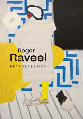 Roger Raveel: Rückblick - Roger Raveel: Retrospection