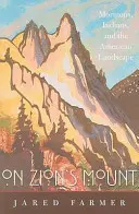 Auf dem Berg Zion: Mormonen, Indianer und die amerikanische Landschaft - On Zion's Mount: Mormons, Indians, and the American Landscape