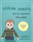 William Wobbly und der geheimnisvolle löchrige Pullover: Eine Geschichte über Ängste und Bewältigung - William Wobbly and the Mysterious Holey Jumper: A Story about Fear and Coping
