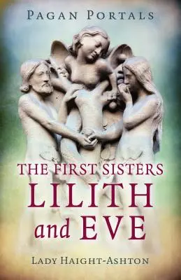 Heidnische Portale - Die ersten Schwestern: Lilith und Eva - Pagan Portals - The First Sisters: Lilith and Eve