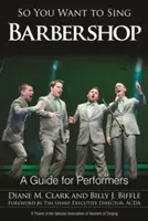Du willst also Barbershop singen: Ein Leitfaden für Interpreten - So You Want to Sing Barbershop: A Guide for Performers