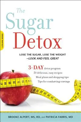 Die Zuckerentgiftung: Zucker loswerden, Gewicht verlieren - gut aussehen und sich wohlfühlen - The Sugar Detox: Lose the Sugar, Lose the Weight--Look and Feel Great