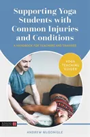 Unterstützung von Yogaschülern bei häufigen Verletzungen und Beschwerden: Ein Handbuch für Lehrkräfte und Auszubildende - Supporting Yoga Students with Common Injuries and Conditions: A Handbook for Teachers and Trainees