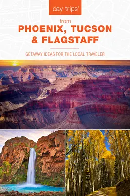 Tagesausflüge(R) von Phoenix, Tucson und Flagstaff: Ausflugsideen für einheimische Reisende, 14. Ausgabe - Day Trips(R) from Phoenix, Tucson & Flagstaff: Getaway Ideas for the Local Traveler, 14th Edition