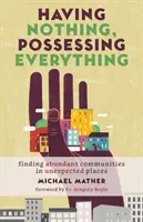 Nichts haben, alles besitzen: Gemeinschaften im Überfluss an unerwarteten Orten finden - Having Nothing, Possessing Everything: Finding Abundant Communities in Unexpected Places