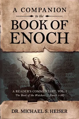 A Companion to the Book of Enoch: A Reader's Commentary, Band I: Das Buch der Wächter (1 Henoch 1-36) - A Companion to the Book of Enoch: A Reader's Commentary, Vol I: The Book of the Watchers (1 Enoch 1-36)