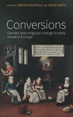 Konversionen: Geschlecht und religiöser Wandel im Europa der frühen Neuzeit - Conversions: Gender and Religious Change in Early Modern Europe