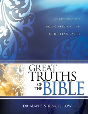 Die großen Wahrheiten der Bibel: 52 Lektionen über die Grundsätze des christlichen Glaubens - Great Truths of the Bible: 52 Lessons on Principles of the Christian Faith