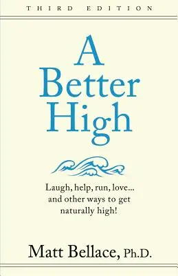 Ein besseres High: Lachen, helfen, rennen, lieben ... und andere Wege, um natürlich high zu werden! - A Better High: Laugh, help, run, love ... and other ways to get naturally high!