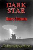 Dunkler Stern: Die verborgene Geschichte der deutschen Geheimbasen, Flugscheiben und U-Boote - Dark Star: The Hidden History of German Secret Bases, Flying Disks & U-Boats