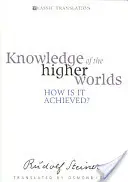 Das Wissen der höheren Welten: Wie wird es erlangt? (Cw 10) - Knowledge of the Higher Worlds: How Is It Achieved? (Cw 10)