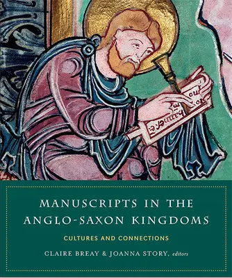 Manuskripte in den angelsächsischen Königreichen: Kulturen und Verbindungen - Manuscripts in the Anglo-Saxon Kingdoms: Cultures and Connections