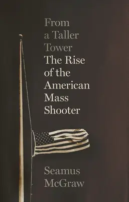 Von einem höheren Turm: Der Aufstieg des amerikanischen Massenmörders - From a Taller Tower: The Rise of the American Mass Shooter