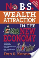 Wohlstandsattraktion in der neuen Wirtschaft - No B.S. Wealth Attraction in the New Economy