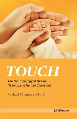 Berührung: Die Neurobiologie von Gesundheit, Heilung und menschlicher Verbundenheit - Touch: The Neurobiology of Health, Healing, and Human Connection