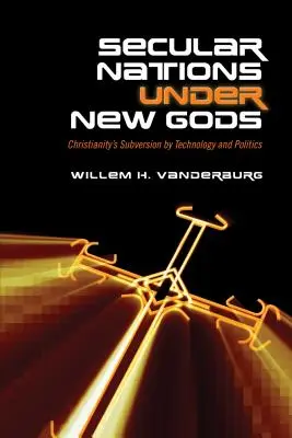 Säkulare Nationen unter neuen Göttern: Die Unterwanderung des Christentums durch Technologie und Politik - Secular Nations Under New Gods: Christianity's Subversion by Technology and Politics