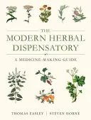 Die moderne Kräuterapotheke: Ein Leitfaden für die Arzneimittelherstellung - The Modern Herbal Dispensatory: A Medicine-Making Guide