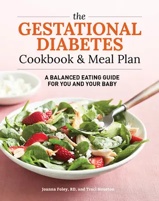 Das Gestationsdiabetes-Kochbuch mit Ernährungsplan: Ein ausgewogener Ernährungsleitfaden für Sie und Ihr Baby - The Gestational Diabetes Cookbook & Meal Plan: A Balanced Eating Guide for You and Your Baby