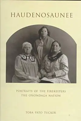 Haudenosaunee: Porträts der Feuerwächter, der Onondaga Nation - Haudenosaunee: Portraits of the Firekeepers, the Onondaga Nation