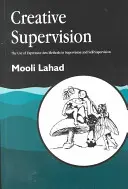 Kreative Supervision: Der Einsatz von Methoden der Ausdruckskunst in Supervision und Selbstsupervision - Creative Supervision: The Use of Expressive Arts Methods in Supervision and Self-Supervision