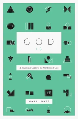 Gott ist: Ein Andachtsbuch zu den Attributen Gottes - God Is: A Devotional Guide to the Attributes of God