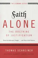 Der Glaube allein - Die Lehre von der Rechtfertigung: Was die Reformatoren lehrten...und warum es immer noch wichtig ist - Faith Alone---The Doctrine of Justification: What the Reformers Taught...and Why It Still Matters