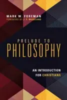 Vorspiel zur Philosophie: Eine Einführung für Christen - Prelude to Philosophy: An Introduction for Christians