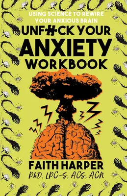 Unfuck Your Anxiety Workbook: Mit Hilfe der Wissenschaft Ihr ängstliches Gehirn neu verdrahten - Unfuck Your Anxiety Workbook: Using Science to Rewire Your Anxious Brain