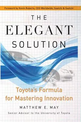 Die elegante Lösung: Toyotas Formel für meisterhafte Innovation - The Elegant Solution: Toyota's Formula for Mastering Innovation