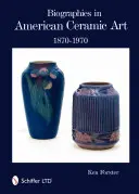 Biographien in der amerikanischen Keramikkunst: 1870-1970 - Biographies in American Ceramic Art: 1870-1970
