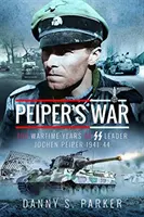 Peipers Krieg: Die Kriegsjahre des SS-Führers Jochen Peiper, 1941-44 - Peiper's War: The Wartime Years of SS Leader Jochen Peiper, 1941-44