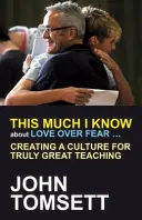 So viel weiß ich über Liebe statt Angst ...: Eine Kultur für wahrhaft großartige Lehre schaffen - This Much I Know about Love Over Fear ...: Creating a Culture for Truly Great Teaching