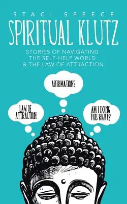 Spiritual Klutz: Geschichten über das Navigieren in der Welt der Selbsthilfe und das Gesetz der Anziehung - Spiritual Klutz: Stories of Navigating the Self-Help World & the Law of Attraction