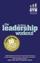 Das Workout für Führungskräfte: Die 10 erprobten Schritte, die Ihre Fähigkeiten als Führungskraft verbessern - The Leadership Workout: The 10 Tried-And-Tested Steps That Will Build Your Skills as a Leader