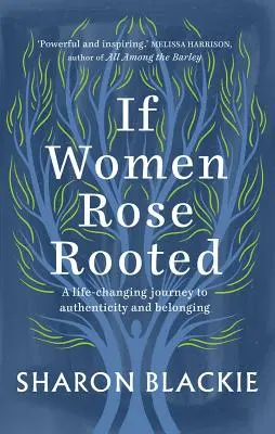 Wenn Frauen verwurzelt sind: Eine lebensverändernde Reise zu Authentizität und Zugehörigkeit - If Women Rose Rooted: A Life-Changing Journey to Authenticity and Belonging