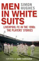 Männer in weißen Anzügen - Der FC Liverpool in den 1990er Jahren - Die Geschichten der Spieler - Men in White Suits - Liverpool FC in the 1990s - The Players' Stories