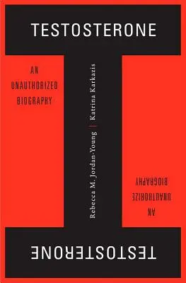 Testosteron: Eine unautorisierte Biographie - Testosterone: An Unauthorized Biography
