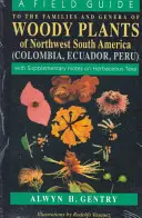 A Field Guide to the Families and Genera of Woody Plants of Northwest South America: Mit ergänzenden Anmerkungen zu krautigen Taxa - A Field Guide to the Families and Genera of Woody Plants of Northwest South America: With Supplementary Notes on Herbaceous Taxa