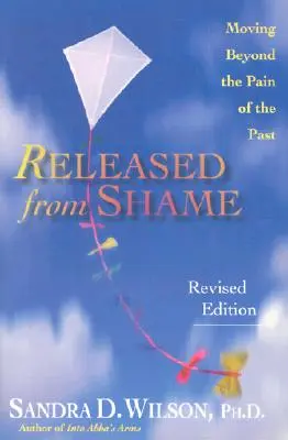 Befreit von Scham: Den Schmerz der Vergangenheit hinter sich lassen - Released from Shame: Moving Beyond the Pain of the Past