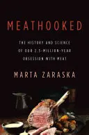Meathooked: Die Geschichte und Wissenschaft unserer 2,5 Millionen Jahre alten Besessenheit von Fleisch - Meathooked: The History and Science of Our 2.5-Million-Year Obsession with Meat