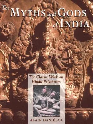 Die Mythen und Götter Indiens: Das klassische Werk über den hinduistischen Polytheismus aus der Princeton Bollingen Series - The Myths and Gods of India: The Classic Work on Hindu Polytheism from the Princeton Bollingen Series