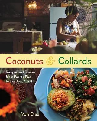 Kokosnüsse und Kohlrüben: Rezepte und Geschichten aus Puerto Rico und dem tiefen Süden - Coconuts and Collards: Recipes and Stories from Puerto Rico to the Deep South