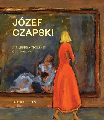 Jzef Czapski: Eine Lehrzeit des Sehens - Jzef Czapski: An Apprenticeship of Looking