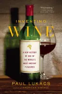 Die Erfindung des Weins: Eine neue Geschichte eines der ältesten Vergnügen der Welt - Inventing Wine: A New History of One of the World's Most Ancient Pleasures