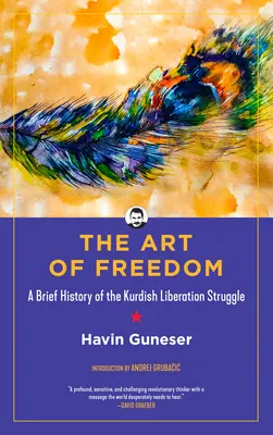 Die Kunst der Freiheit: Eine kurze Geschichte des kurdischen Befreiungskampfes - The Art of Freedom: A Brief History of the Kurdish Liberation Struggle